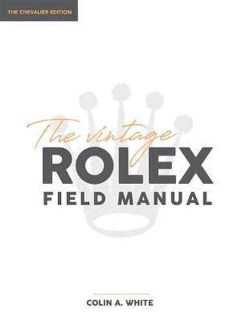 vintage rolex field manual|The Vintage Rolex Field Manual Chevalier Digital Edition.